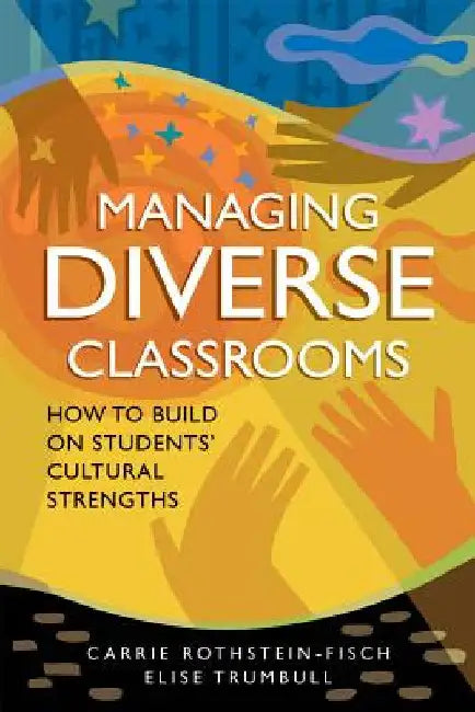 Managing Diverse Classrooms: How to Build on Students' Cultural Strengths by Rothstein-Fisch, Carrie