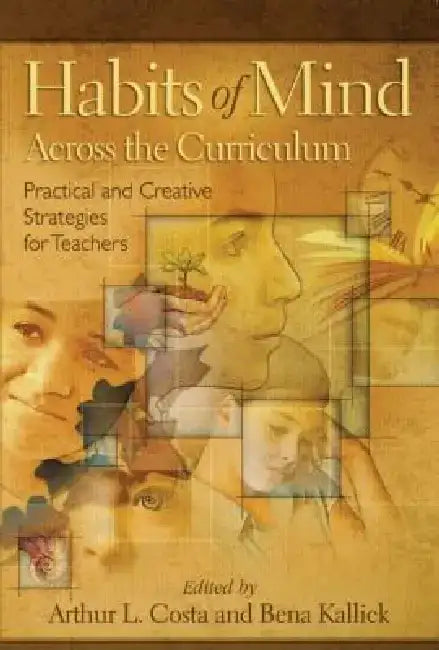 Habits of Mind Across the Curriculum: Practical and Creative Strategies for Teachers by Arthur L. Costa