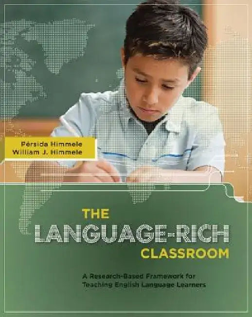 The Language-Rich Classroom: A Research-Based Framework for Teaching English Language Learners by Pérsida Himmele