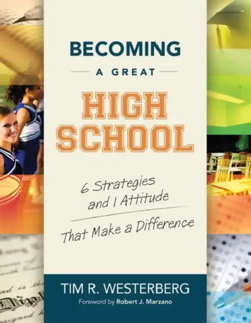 Becoming a Great High School: 6 Strategies and 1 Attitude That Make a Difference by Tim R. Westerberg