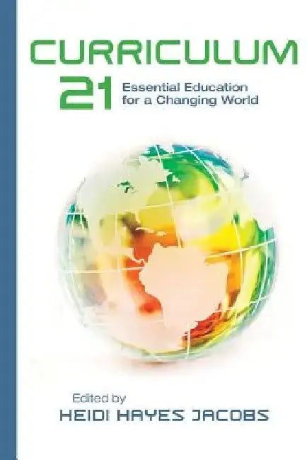 Curriculum 21: Essential Education for a Changing World by Heidi Hayes Jacobs