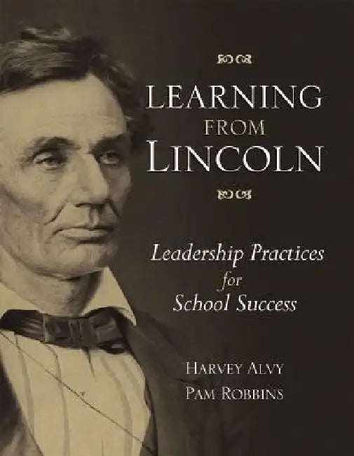 Learning from Lincoln: Leadership Practices for School Success by Harvey Alvy, Pam Robbins