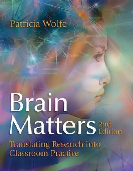 Brain Matters: Translating Research Into Classroom Practice by Patricia Wolfe