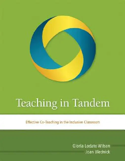 Teaching in Tandem: Effective Co-Teaching in the Inclusive Classroom by Wilson, Gloria Lodato
