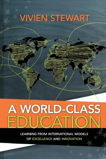 World-Class Education: Learning from International Models of Excellence and Innovation by Vivien Stewart