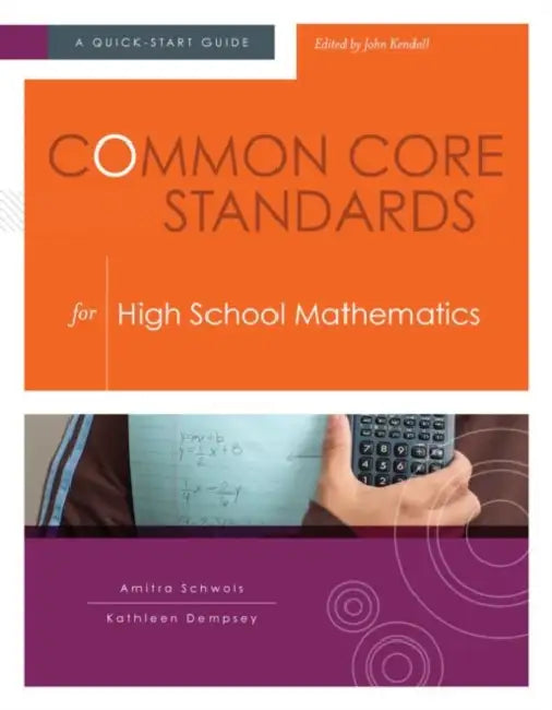 Common Core Standards for High School Mathematics: A Quick-Start Guide by Amitra Schwols, Kathleen Dempsey, John Kendall