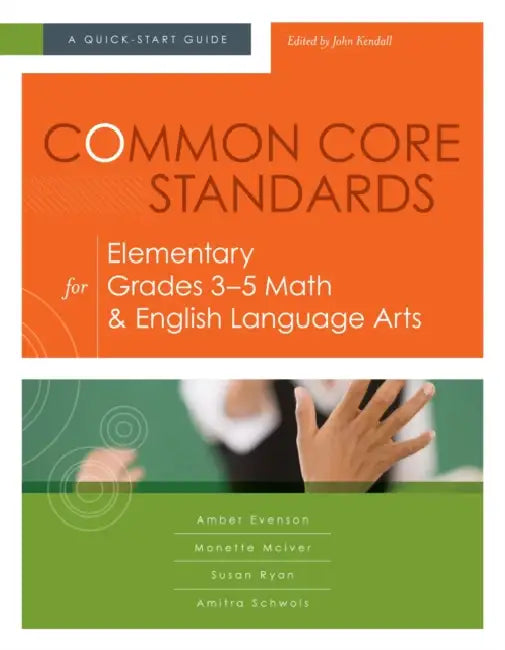 Common Core Standards for Elementary Grades 3-5 Math & English Language Arts: A Quick-Start Guide by Amber Evenson, Monette McIver, Susan Ryan