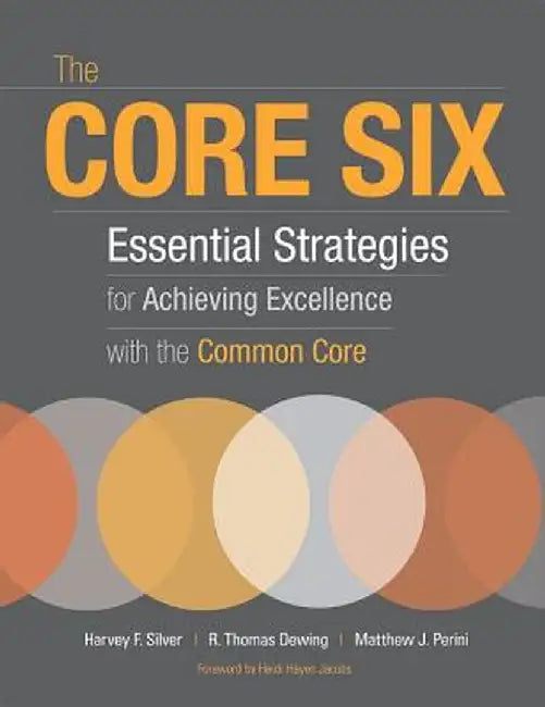 The Core Six: Essential Strategies for Achieving Excellence with the Common Core by Matthew J. Perini