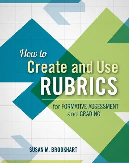 How To Create And Use Rubrics For Formative Assessment And Grading by Susan M. Brookhart