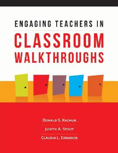 Engaging Teachers in Classroom Walkthroughs by Donald S. Kachur