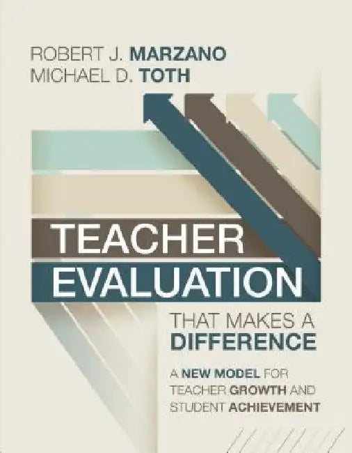 Teacher Evaluation That Makes a Difference: A New Model for Teacher Growth by Robert J. Marzano