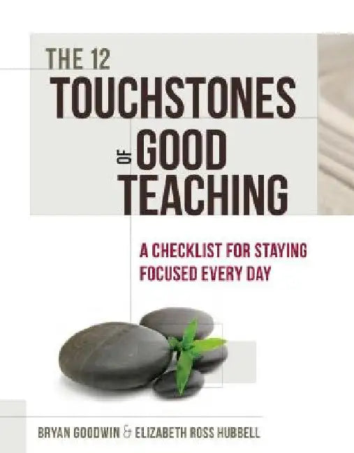 12 Touchstones of Good Teaching: A Checklist for Staying Focused Every Day by Goodwin, Bryan
