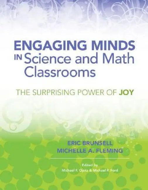 Engaging Minds in Science and Math Classrooms: The Surprising Power of Joy by Eric Brunsell, Michelle A. Fleming, Michael F. Opitz