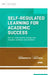 Self-Regulated Learning for Academic Success: How Do I Help Students Manage Their Thoughts, Behaviors, and Emotions? by Carrie Germeroth, Crystal Day-Hess
