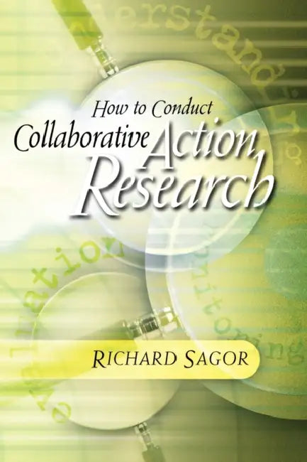 How to Conduct Collaborative Action Research by Richard Sagor