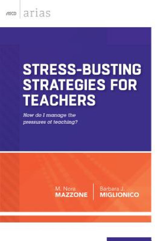 Stress-Busting Strategies for Teachers: How Do I Manage the Pressures of Teaching? by M. Nora Mazzone, Barbara J. Miglionico