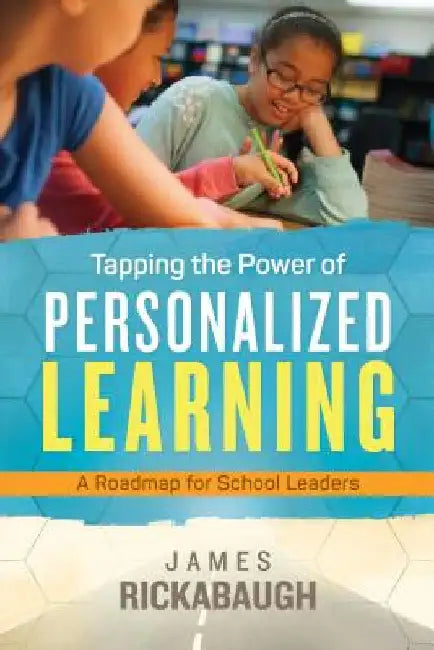 Tapping the Power of Personalized Learning: A Roadmap for School Leaders by Rickabaugh, James