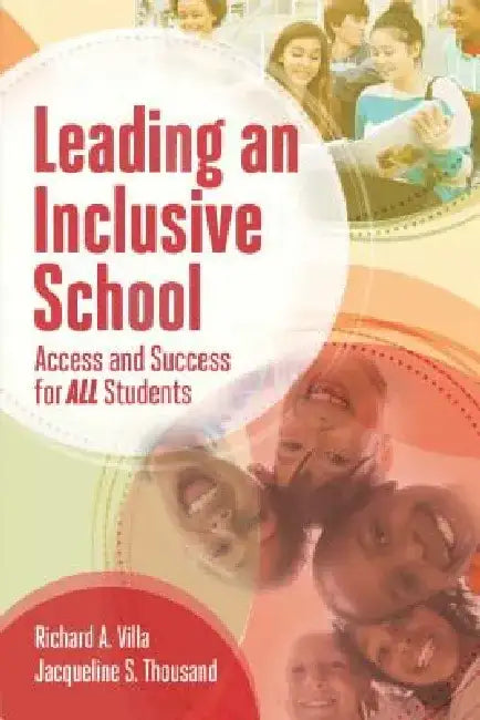 Leading an Inclusive School: Access and Success for All Students by Richard A. Villa