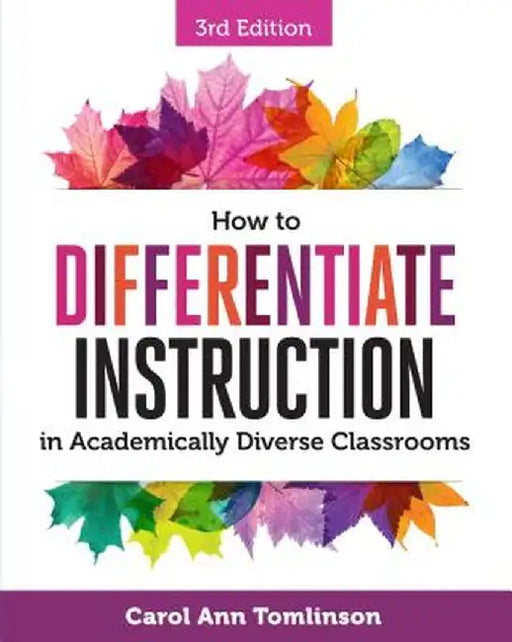 How to Differentiate Instruction in Academically Diverse Classrooms by Carol A. Tomlinson