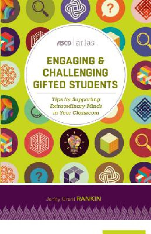 Engaging and Challenging Gifted Students: Tips for Supporting Extraordinary Minds in Your Classroom (ASCD Arias) by Jenny Grant Rankin