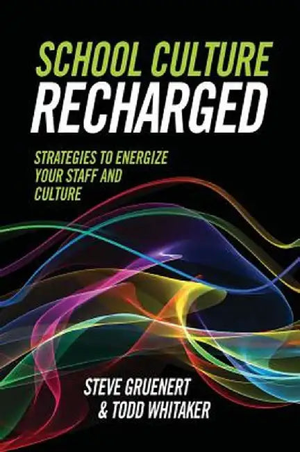 School Culture Recharged: Strategies to Energize Your Staff and Culture by Steve Gruenert