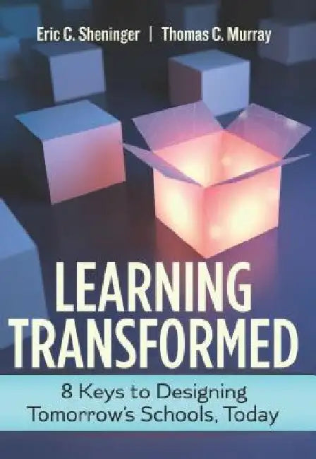 Learning Transformed: 8 Keys to Designing Tomorrow's Schools, Today by Eric C. Sheninger
