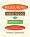 Measuring What We Do in Schools: How to Know If What We Are Doing Is Making a Difference by Victoria L. Bernhardt
