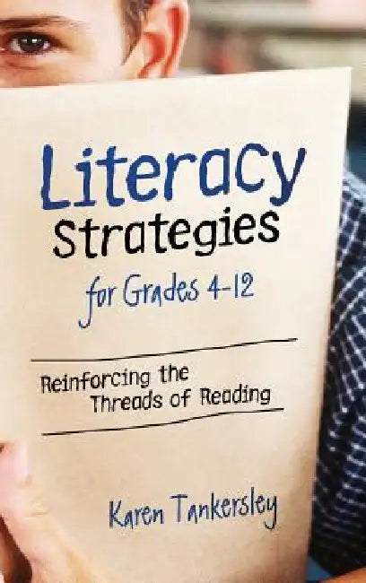 Literacy Strategies for Grades 4-12: Reinforcing the Threads of Reading by Karen Tankersley