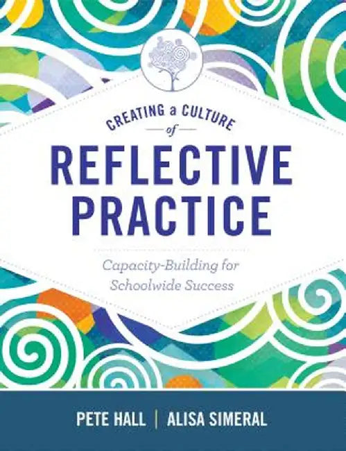 Creating a Culture of Reflective Practice: Capacity-Building for Schoolwide Success by Peter A. Hall