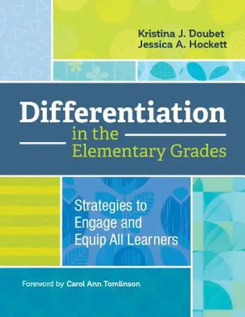 Differentiation in the Elementary Grades: Strategies to Engage and Equip All Learners by Kristina J. Doubet