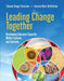 Leading Change Together: Developing Educator Capacity Within Schools and Systems by Eleanor Drago-Severson