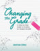 Changing the Grade: A Step-by-Step Guide to Grading for Student Growth by Jonathan Cornue