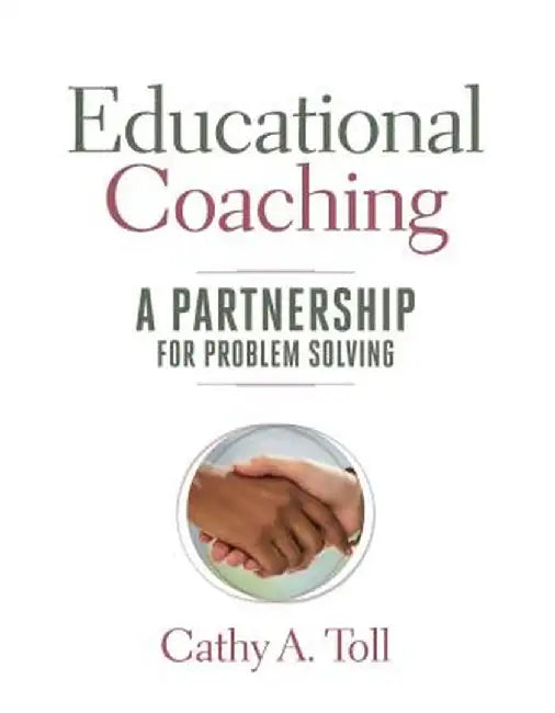 Educational Coaching: A Partnership for Problem Solving by Cathy A. Toll
