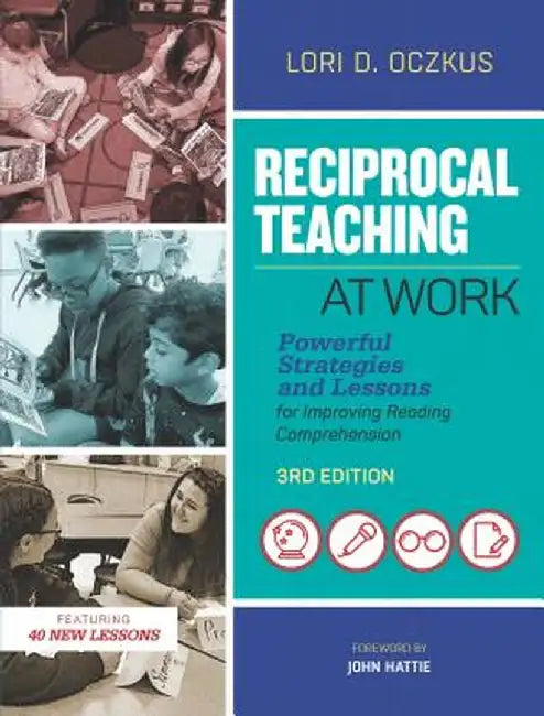 Reciprocal Teaching at Work: Powerful Strategies and Lessons for Improving Reading Comprehension, 3rd Edition: Powerful Strategies and Lessons for Imp by Lori D. Oczkus