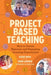 Project Based Teaching: How to Create Rigorous and Engaging Learning Experiences by John Larmer