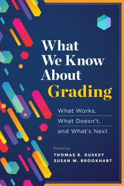 What We Know about Grading: What Works, What Doesn't, and What's Next by Thomas R. Guskey