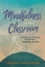 Mindfulness in the Classroom: Strategies for Promoting Concentration, Compassion, and Calm by Thomas Armstrong