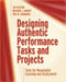 Designing Authentic Performance Tasks and Projects: Tools for Meaningful Learning and Assessment by Jay McTighe