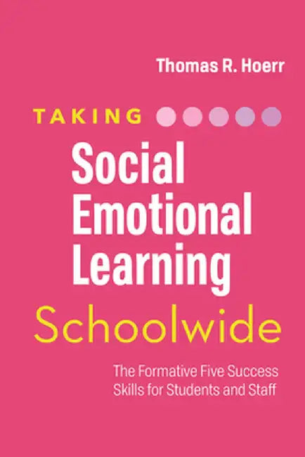 Taking Social-Emotional Learning Schoolwide: The Formative Five Success Skills for Students and Staff by Thomas R. Hoerr
