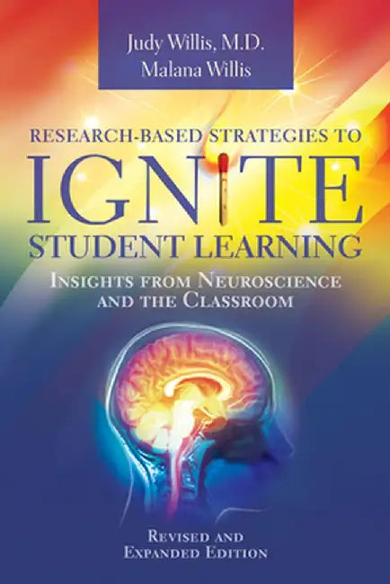 Research-Based Strategies to Ignite Student Learning: Insights from Neuroscience and the Classroom by Judy Willis