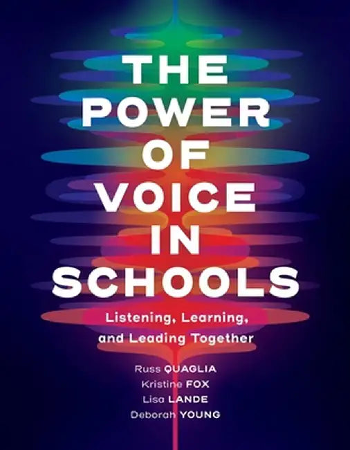 The Power of Voice in Schools: Listening, Learning, and Leading Together by Russ Quaglia