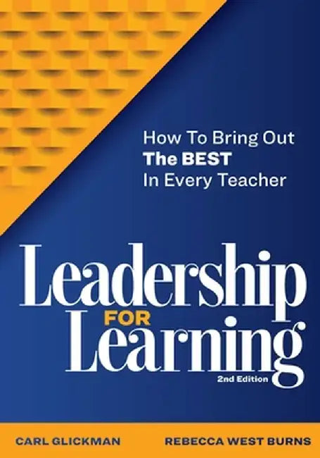 Leadership for Learning: How to Bring Out the Best in Every Teacher by Carl Glickman