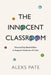 The Innocent Classroom: Dismantling Racial Bias to Support Students of Color by Alexs Pate