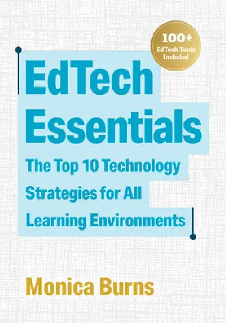 Edtech Essentials: The Top 10 Technology Strategies for All Learning Environments by Monica Burns