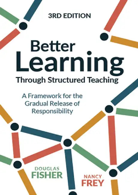 Better Learning Through Structured Teaching: A Framework for the Gradual Release of Responsibility by Douglas Fisher