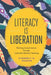 Literacy Is Liberation: Working Toward Justice Through Culturally Relevant Teaching by Kimberly N. Parker