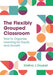 The Flexibly Grouped Classroom: How to Organize Learning for Equity and Growth by Kristina J. Doubet