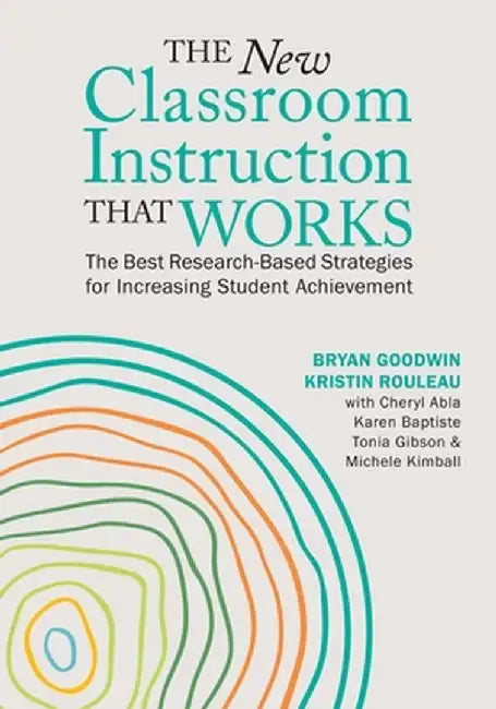 The New Classroom Instruction That Works: The Best Research-Based Strategies for Increasing Student Achievement by Bryan Goodwin
