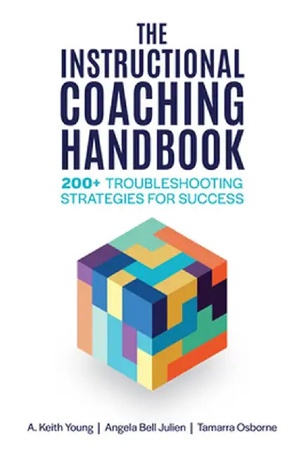 The Instructional Coaching Handbook: 200+ Troubleshooting Strategies for Success by A. Keith Young