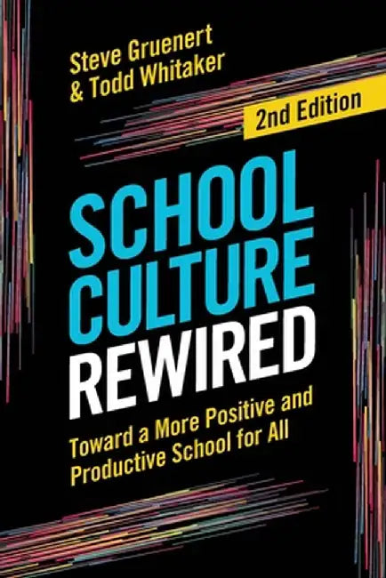 School Culture Rewired: Toward a More Positive and Productive School for All by Steve Gruenert